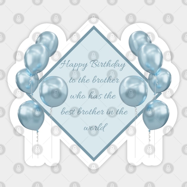 Happy Birthday to the brother who has the best brother in the world - Blue Sticker by SemDesigns